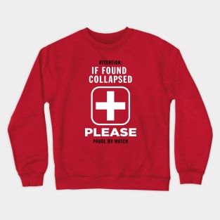 If found collapsed please pause my watch Crewneck Sweatshirt